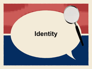 Identity
 