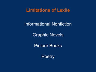 Limitations of Lexile
Informational Nonfiction
Graphic Novels
Picture Books
Poetry
 
