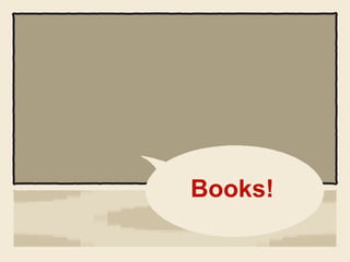 Books!
 
