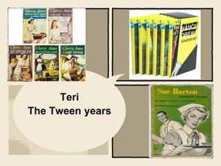 Teri
The Tween years
 