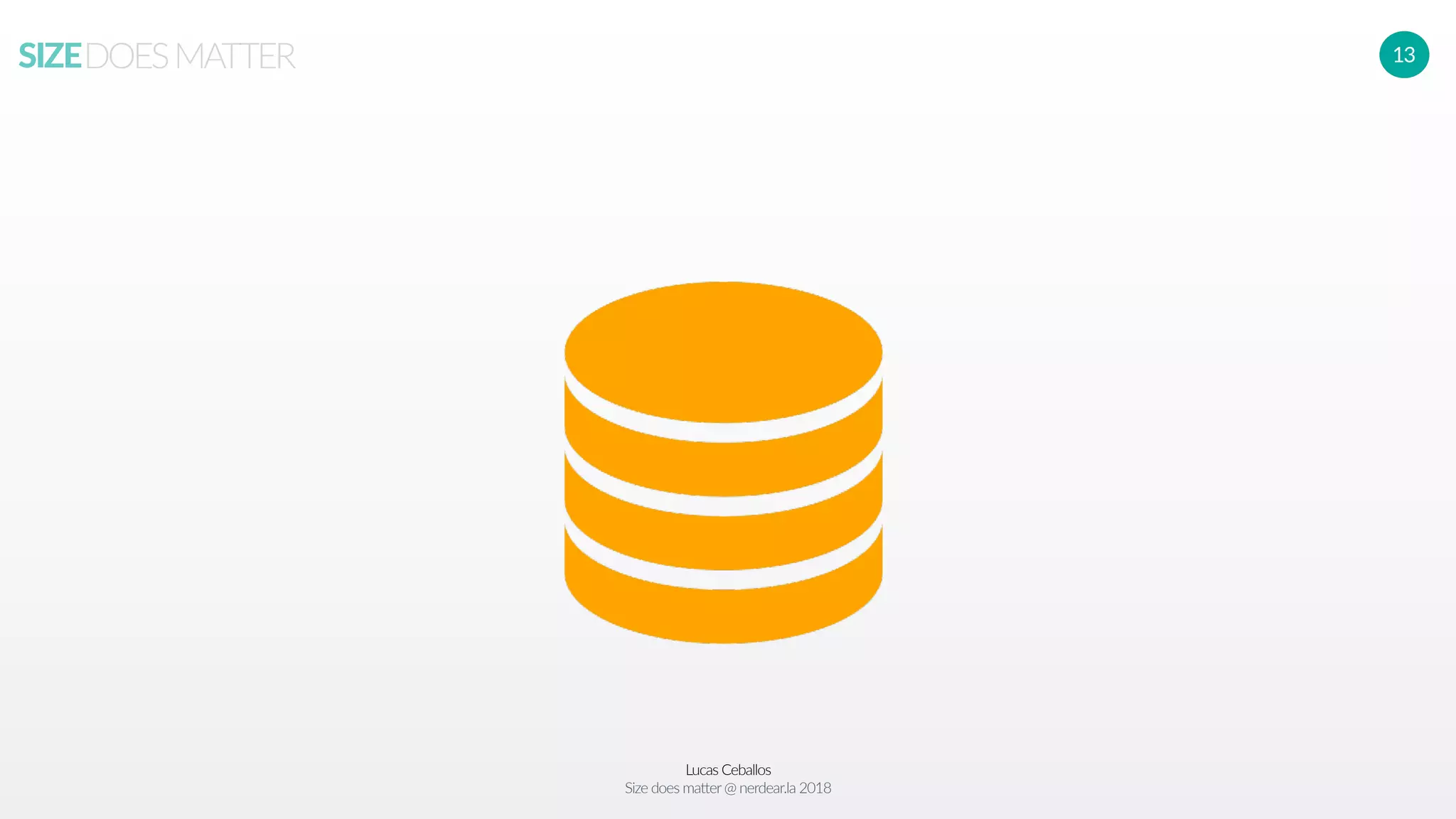 Lucas Ceballos
Size does matter@ nerdear.la 2018
SIZEDOESMATTER 13
 