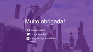 Muito obrigada!
/morgiovanelli
/morganna-giovanelli-de-
souza
/morgiovanellis
 