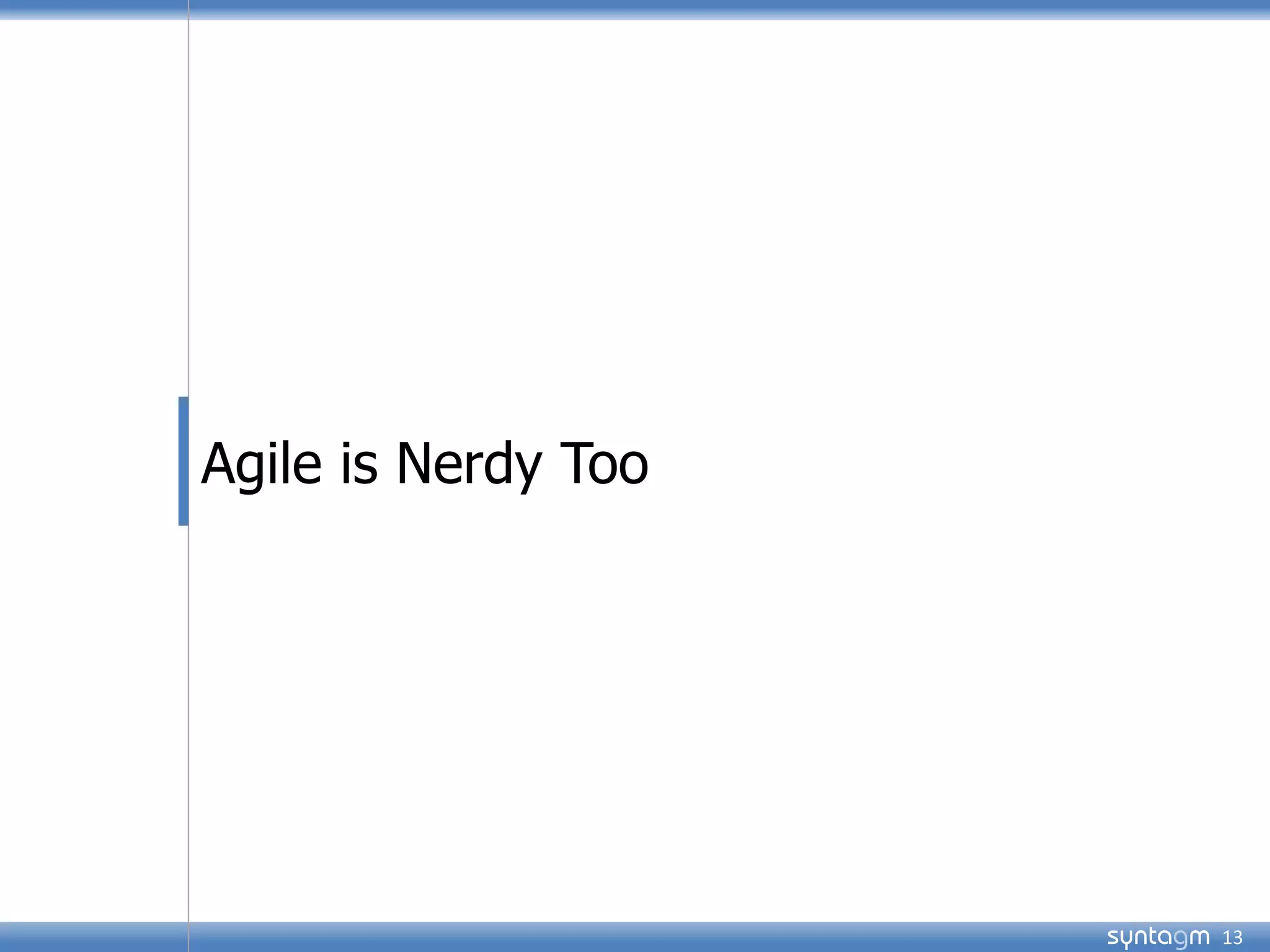 syntagm
Agile is Nerdy Too
13
 