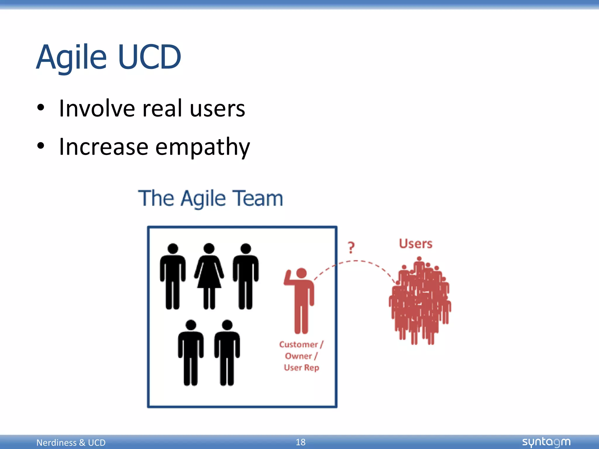 syntagmsyntagm
Agile UCD
• Involve real users
• Increase empathy
Nerdiness & UCD 18
 