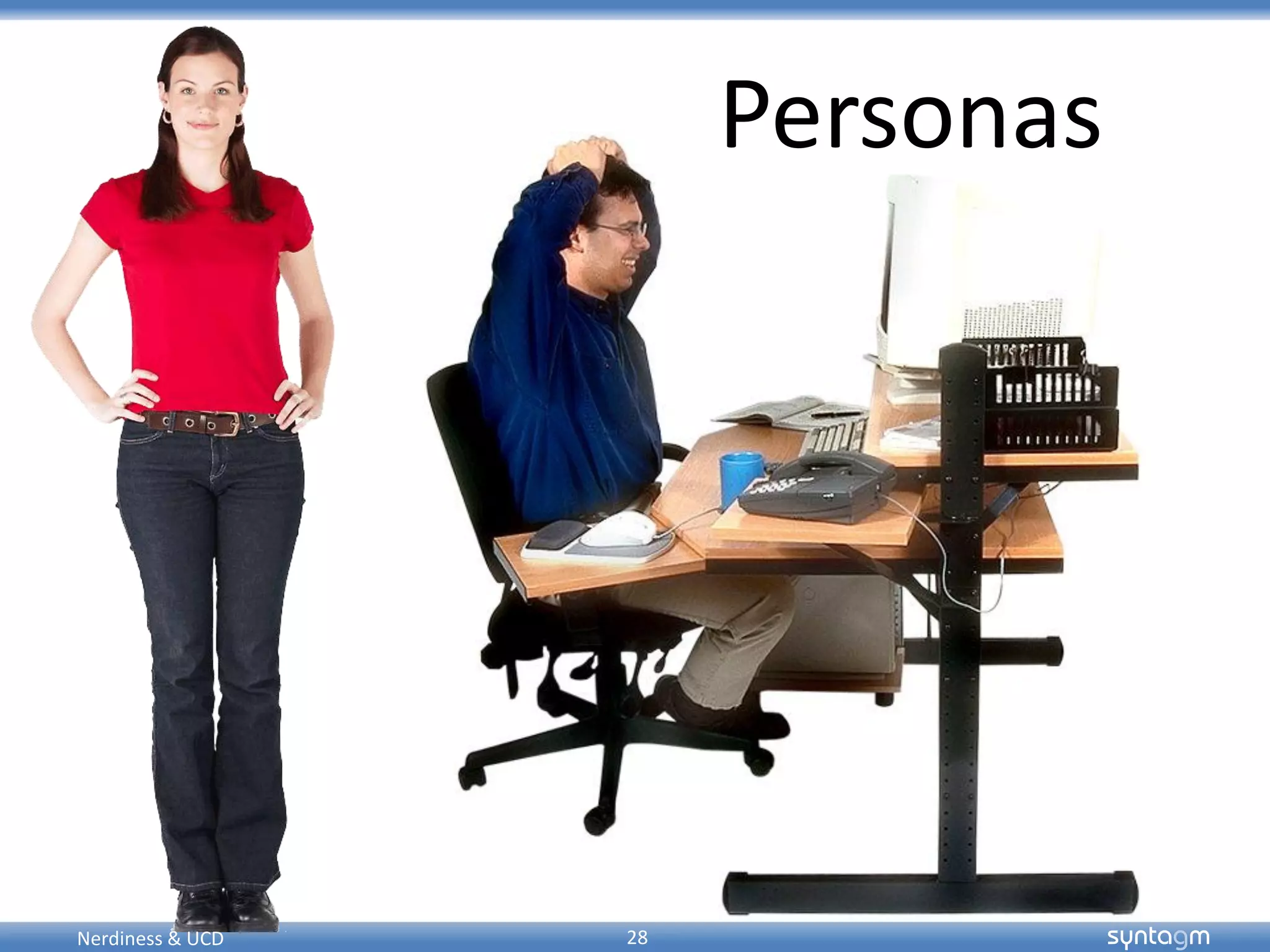 syntagmsyntagm
Personas
28Nerdiness & UCD
 