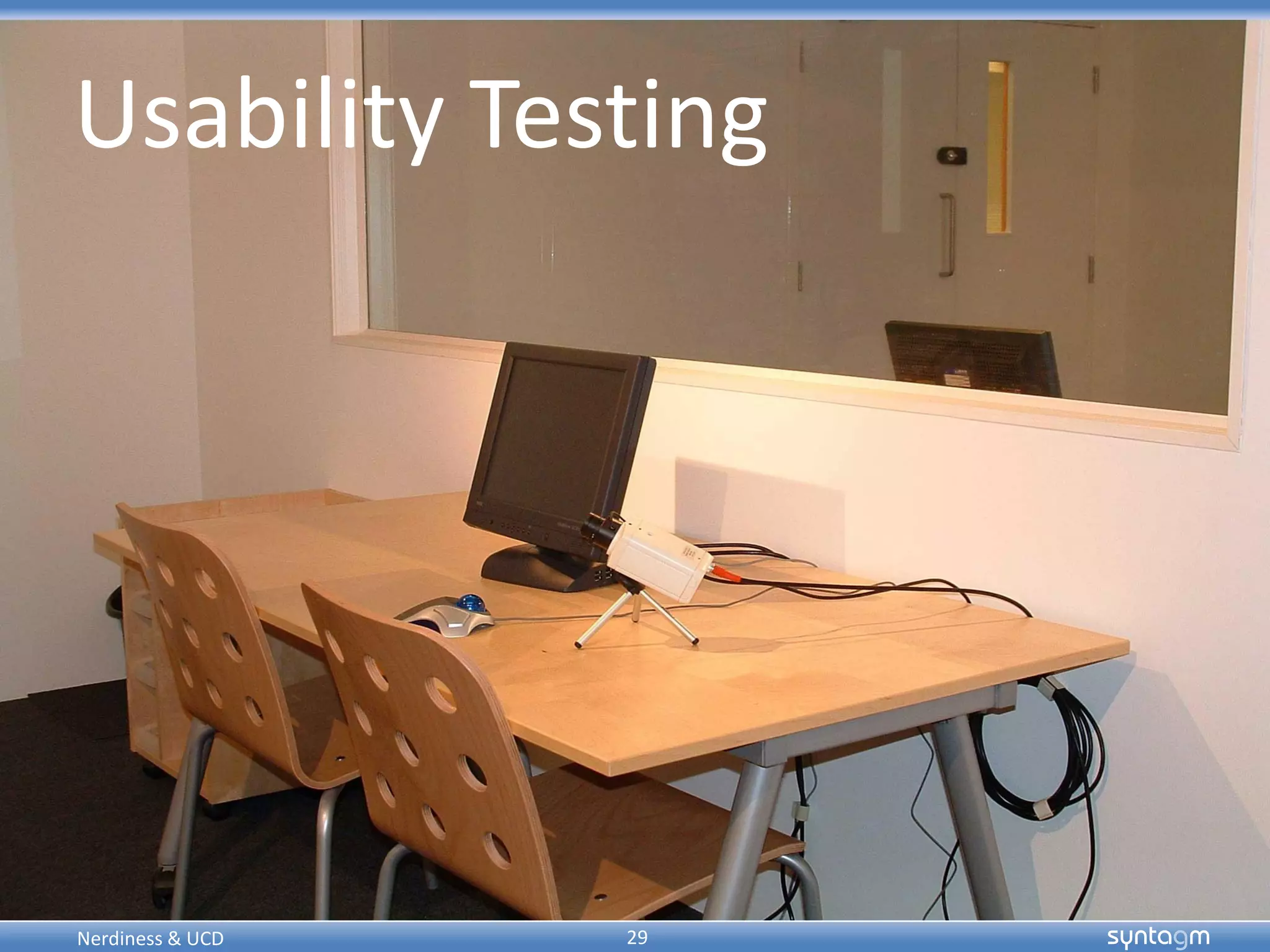 syntagmsyntagm
Usability Testing
29Nerdiness & UCD
 