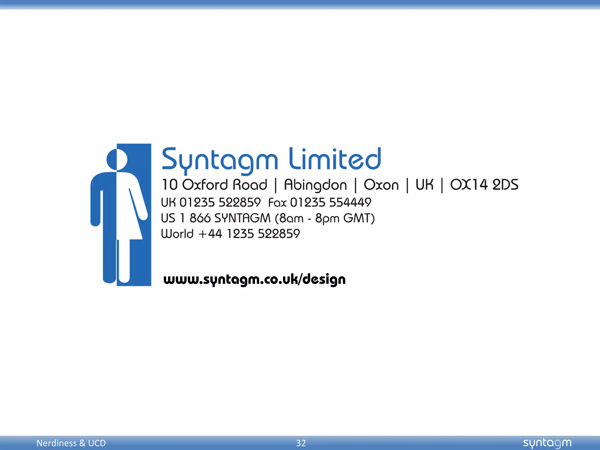 syntagm32
www.syntagm.co.uk/design
Nerdiness & UCD
 