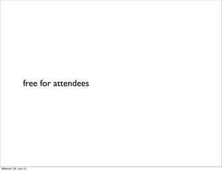 free for attendees




Mittwoch, 20. Juni 12
 