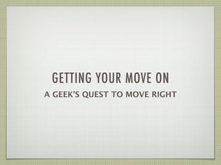 Getting Your Move On: A Geek's Quest to Move Right