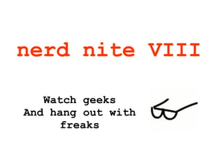 nerd nite VIII Watch geeks And hang out with freaks 