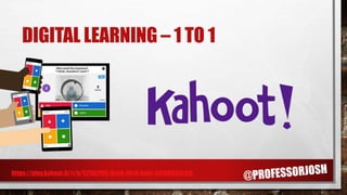 DIGITAL LEARNING – 1 TO 1
https://play.kahoot.it/#/k/525b29f9-6cb8-481d-be4c-b4168dd3c51f
 