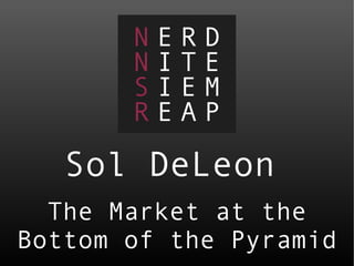 Sol DeLeon The Market at the Bottom of the Pyramid 