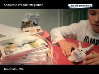 Showcase Produktintegration 
Nintendo - Wii 
 