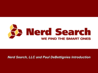 Nerd Search, LLC and Paul DeBettignies Introduction
 