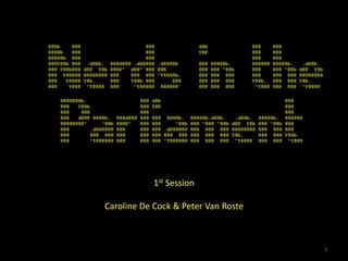 1st Session

Caroline De Cock & Peter Van Roste



                                     1
 