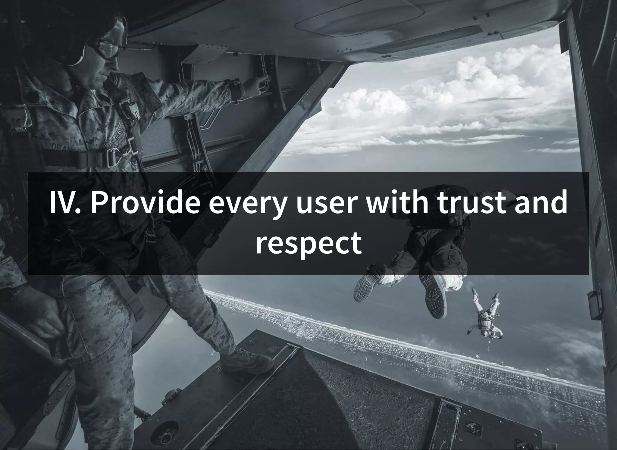 IV. Provide every user with trust and
respect
 