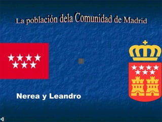 Nerea y Leandro La población dela Comunidad de Madrid 