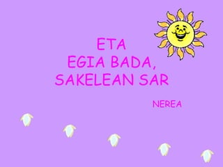 ETA EGIA BADA, SAKELEAN SAR NEREA 