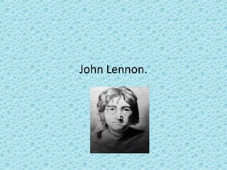 John Lennon.
 