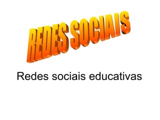 Redes sociais educativas REDES SOCIAIS 