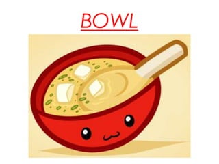 BOWL
 