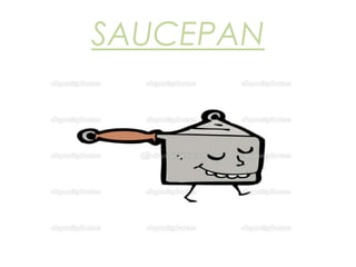 SAUCEPAN
 