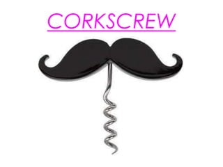 CORKSCREW
 