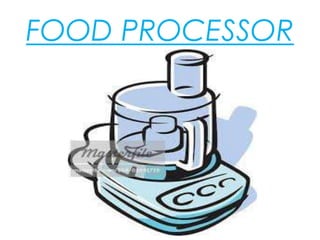 FOOD PROCESSOR
 