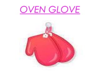 OVEN GLOVE
 