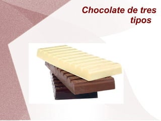 Chocolate de tres tipos  