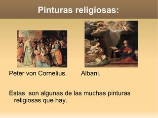 Pinturas religiosas:




Peter von Cornelius.   Albani.


Estas son algunas de las muchas pinturas
 religiosas que hay.
 