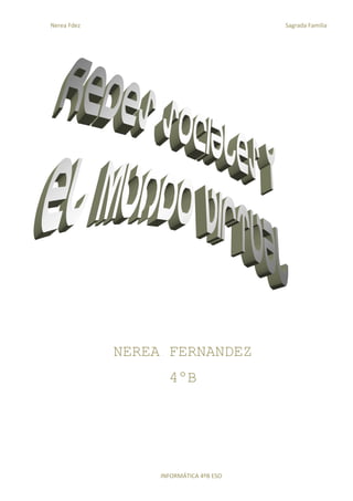 Nerea Fdez                              Sagrada Familia




             NEREA FERNANDEZ
                    4ºB




                  INFORMÁTICA 4ºB ESO
 