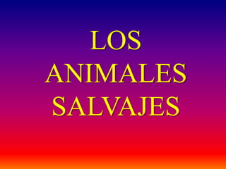 LOS
ANIMALES
SALVAJES
 