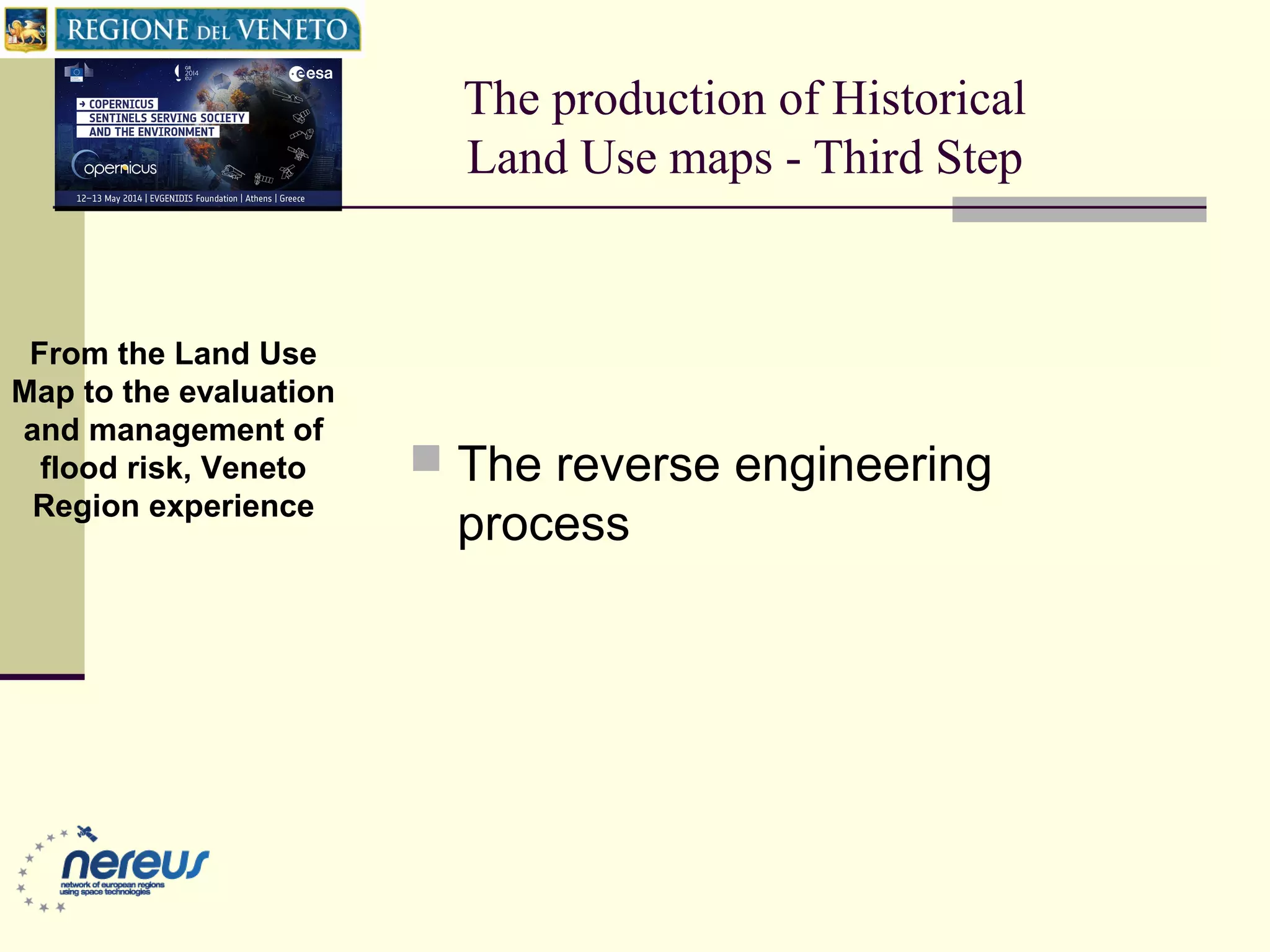 The production of Historical
Land Use maps - Third Step
 The reverse engineering
process
From the Land Use
Map to the evaluation
and management of
flood risk, Veneto
Region experience
 