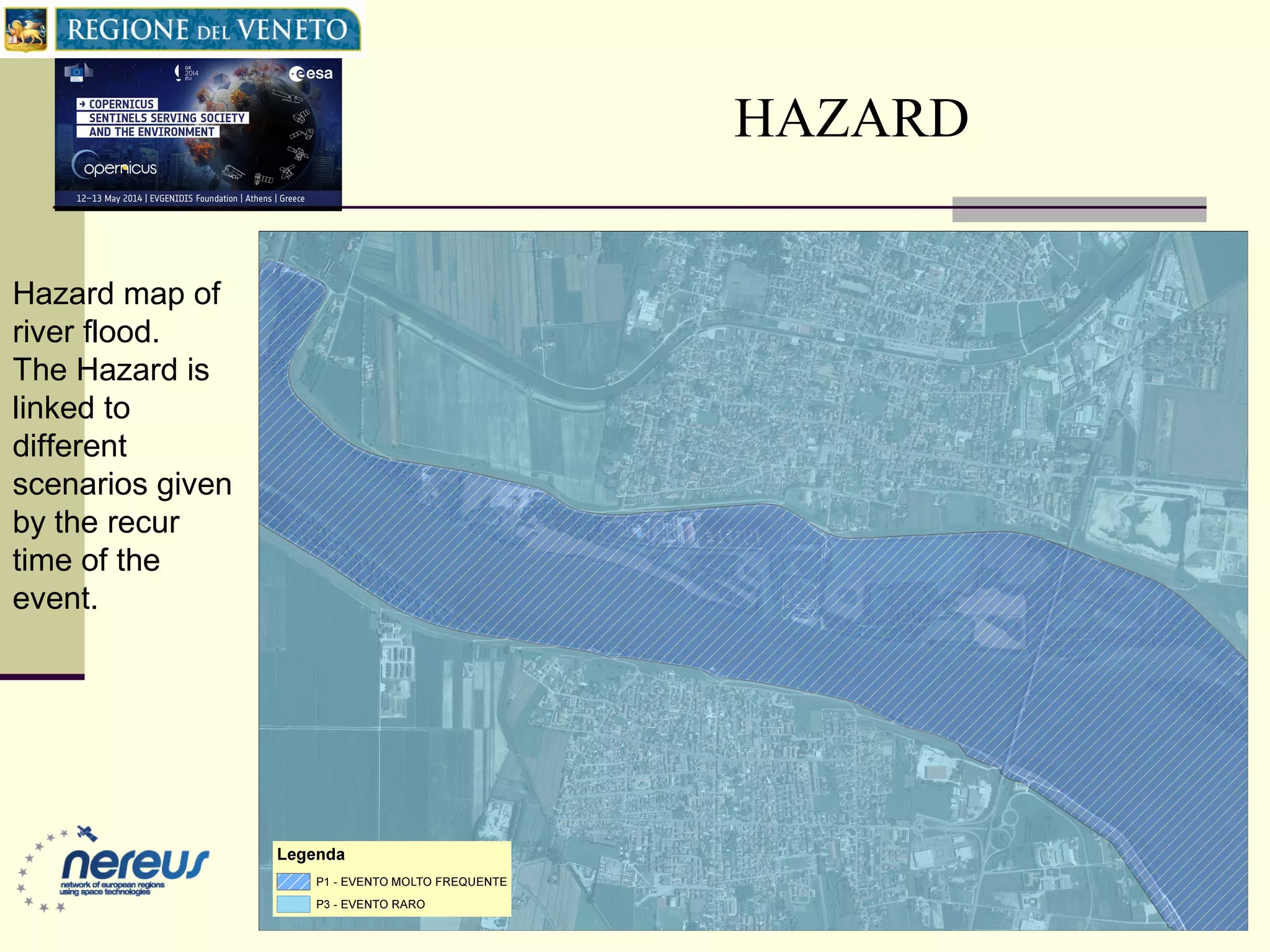 HAZARD
Hazard map of
river flood.
The Hazard is
linked to
different
scenarios given
by the recur
time of the
event.
 