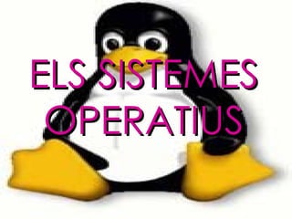 ELS SISTEMES OPERATIUS 