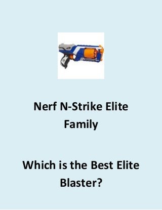 Nerf N-Strike Elite
Family
Which is the Best Elite
Blaster?

 