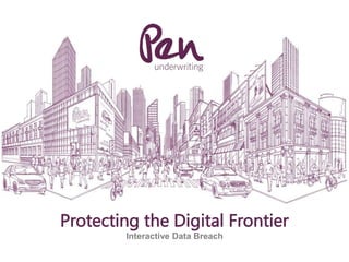 1
Protecting the Digital Frontier
Interactive Data Breach
 