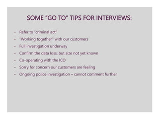 SOME “GO TO” TIPS FOR INTERVIEWS:
• Refer to “criminal act”
• “Working together” with our customers
• Full investigation u...