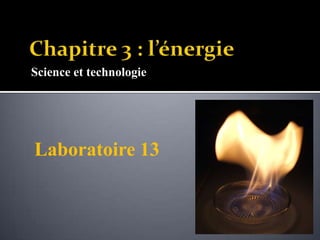Science et technologie
Laboratoire 13
 