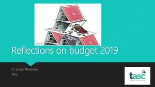 Reflections on budget 2019
Dr Sinead Pembroke
TASC
 
