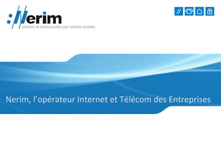 Nerim, l’opérateur Internet et Télécom des Entreprises 