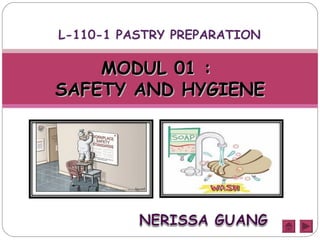 L-110-1 PASTRY PREPARATION

    MODUL 01 :
SAFETY AND HYGIENE
 
