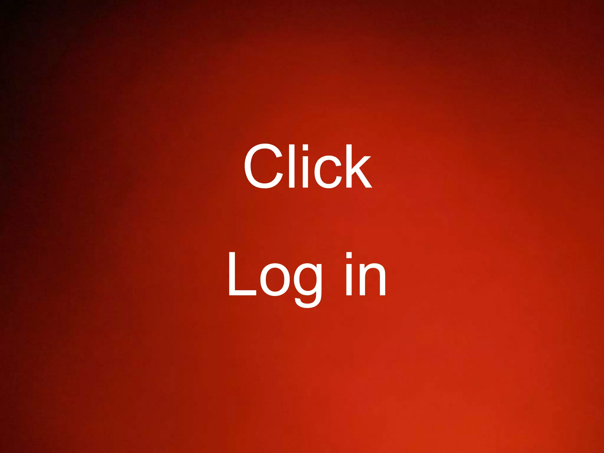 Click
Log in