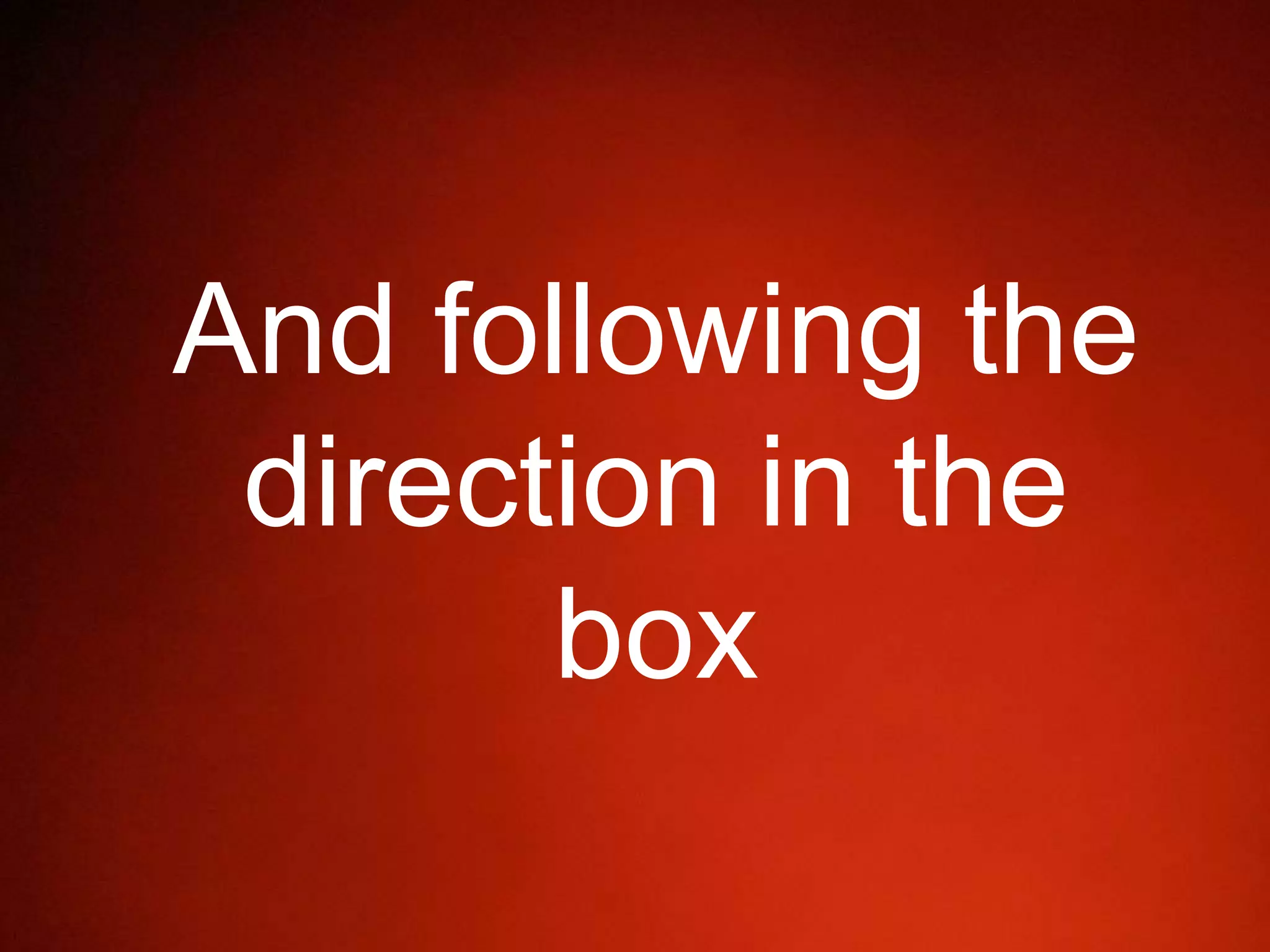 And following the
direction in the
box
