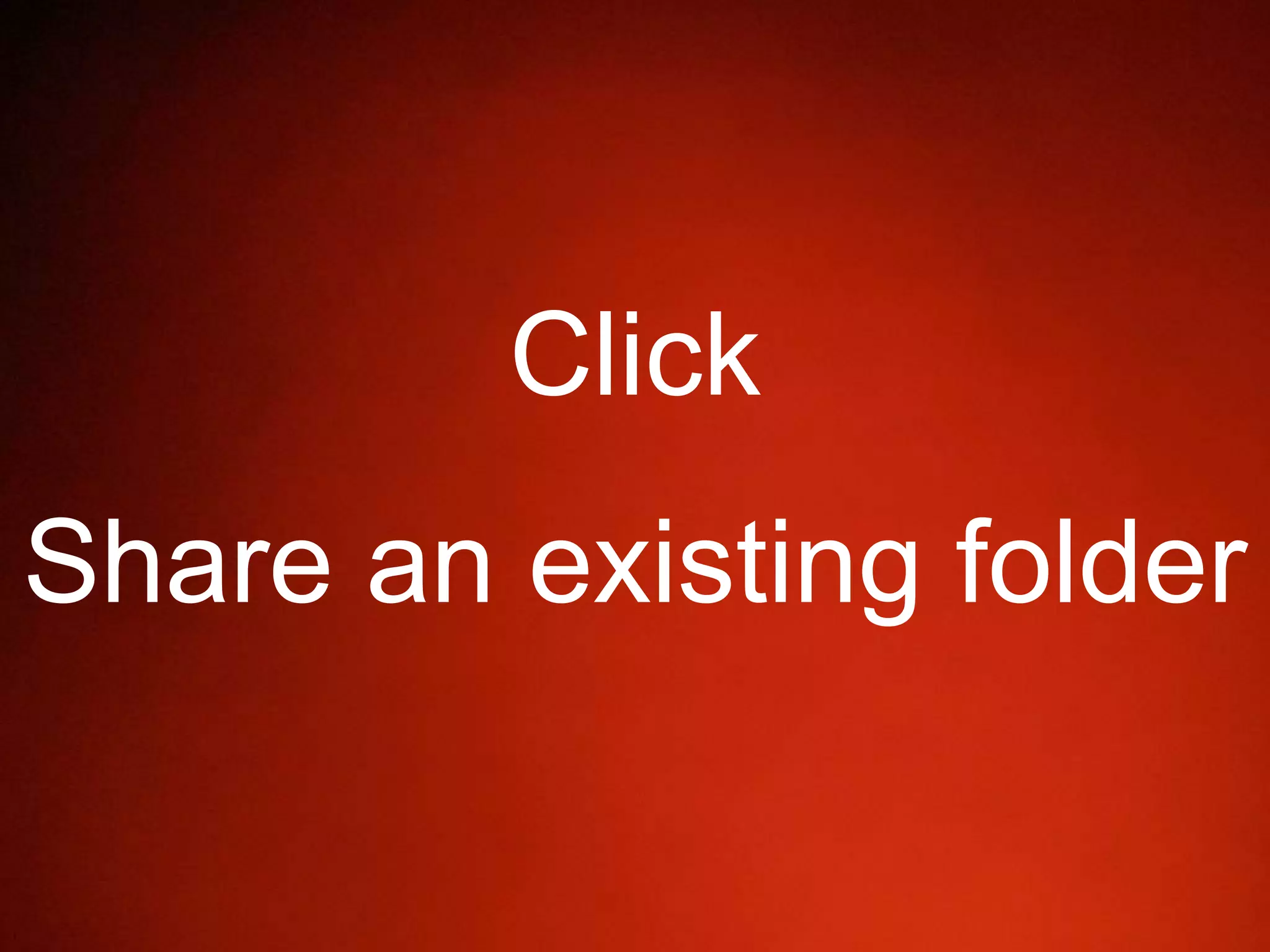 Click
Share an existing folder