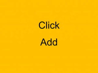 Click
Add
 