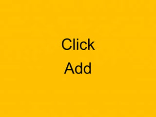 Click
Add
 