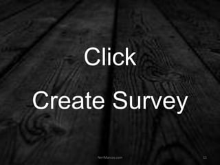 Click
Create Survey
NeriMarcos.com 11
 