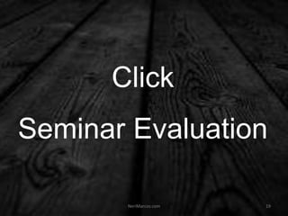 Click
Seminar Evaluation
NeriMarcos.com 19
 